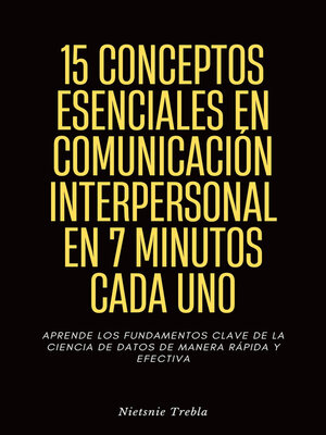 cover image of 15 Conceptos Esenciales en Comunicación Interpersonal en 7 Minutos Cada Uno